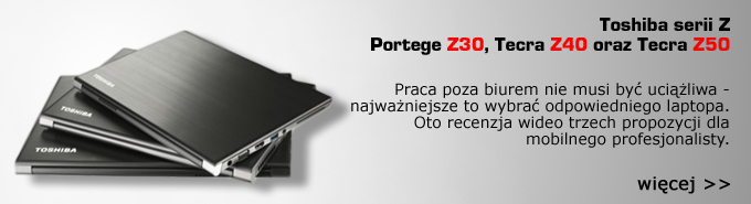 Toshiba Portege Z30, Tecra Z40 oraz Tecra Z50 - trzy notebooki ultramobilne